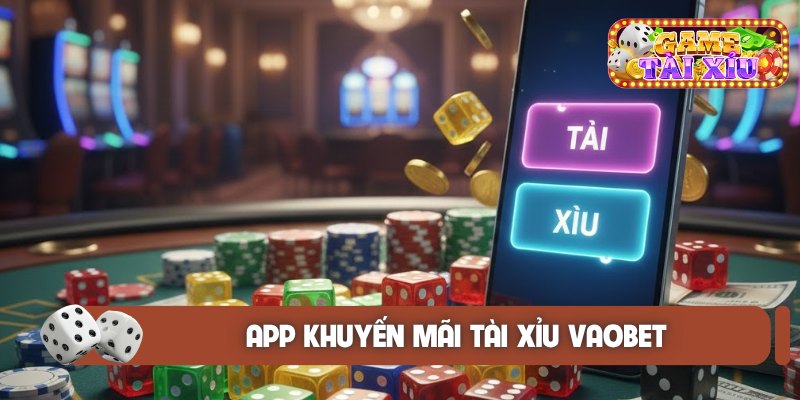 app khuyến mãi Tài Xỉu Vaobet
