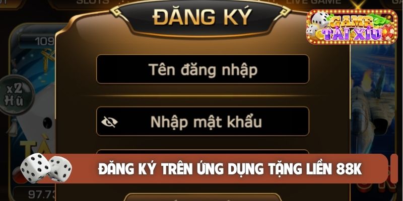 Đăng ký trên ứng dụng tặng liền 88K