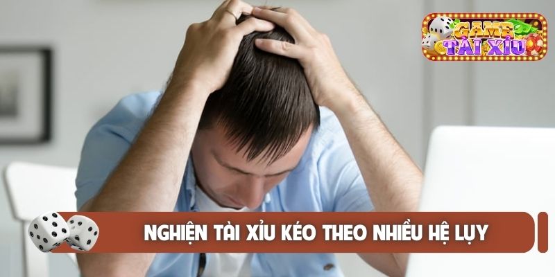 Nghiện tài xỉu kéo theo nhiều hệ lụy